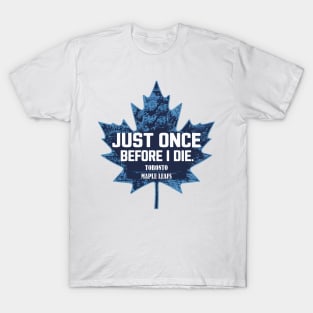 just once before i die, toronto maple leaf T-Shirt